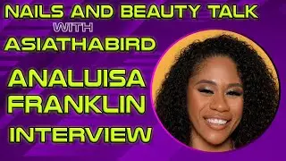 Nails and Beauty Talk with ASIATHABIRD | Nail Artist & Red Iguana COO Analuisa Franklin Interview