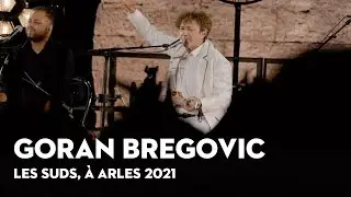 Goran Bregovic - Les Suds, &agrave; Arles 2021