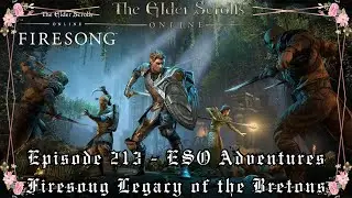 Episode 213 - ESO Adventures - Firesong - MSQ & SSQ's - Legacy of the Bretons PvP - Golden Pursuits
