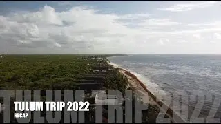 Tulum Trip 2022 Recap