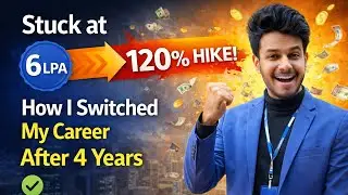 Stuck at 6 LPA to 120% Hike! How I Switched My Career After 4 Years