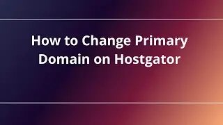 How to Change Primary Domain on Hostgator