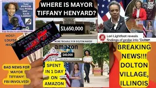 EP#137 - TIFFANY HENYARD vs DOLTON VILLAGE, IL - WHERE IS MAYOR TIFFANY & $3.6M & $40K AMAZON BUYS