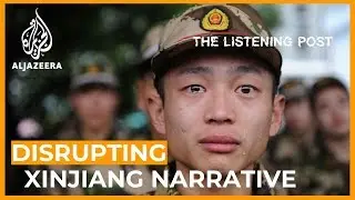 The China Cables: Disrupting Beijing's Xinjiang narrative | The Listening Post (Full)