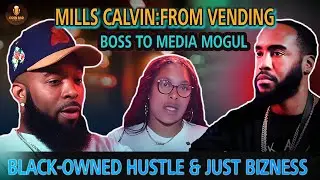 Mills Calvin: From Vending Boss to Media Mogul | Black-Owned Hustle & Just Bizness |Open Bar Podcast