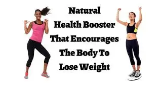 Weight Loss Tips-Natural Health Booster That Encourages The Body To Lose Weight