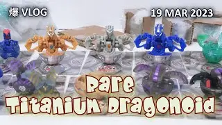 Rare TItanium Dragonoid!! [19 MAR 2023] | BAKUGAN VLOG #171
