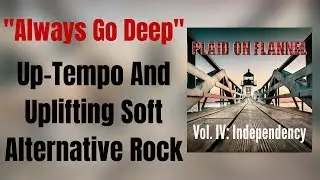 Plaid On Flannel - Always Go Deep [Up-Tempo And Uplifting Soft Alternative Rock]