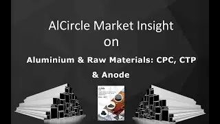 AlCircle Market Insight on Aluminium & Raw Materials: CPC, CTP and Anode