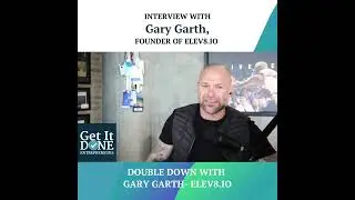 Double Down with Gary Garth | Snippet | Get It Done Entrepreneurs