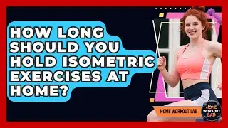 How Long Should You Hold Isometric Exercises At Home? - Home Workout Lab