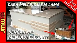 Cara Melapis Meja Lama dengan HPL menjadi Elegant