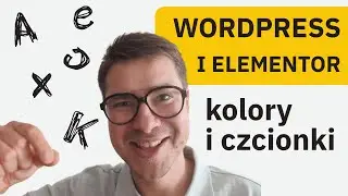 Jak wybrać czcionki na wordpress + Elementor kolory | Wordpress poradnik 2024 - Lekcja 4