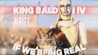 KING BALDWIN IV - WHEN I WAS SIXTEEN - IF WE BEING REAL [EDIT]!
