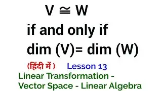 V is Isomorphic to W if and only if dim (V)= dim (W) -  In Hindi - vector Space - Linear Algebra