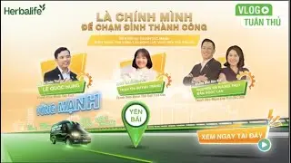 Herbalife Việt Nam   Vlog Chuyến Xe Tuân Thủ 2023 – Tập 4  Là chính mình để chạm đỉnh thành công