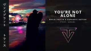 You're Not Alone › by David Thulin & Euphoric Nation feat. Avari
