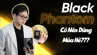 Đừng nên mua Kilian Black Phantom nếu chưa xem clip này | namperfume TV