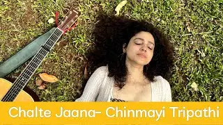 Chalte Jaana | Chinmayi Tripathi Original | Hindi Song | Kavyaraag Music and Poetry