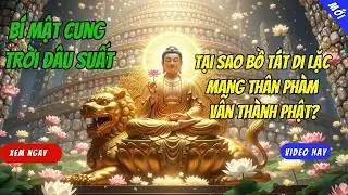 Bí Mật Cung Trời Đâu Suất: Tại Sao Bồ Tát Di Lặc Mang Thân Phàm Vẫn Thành Phật?