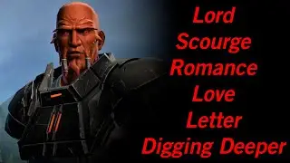 SWTOR Digging Deeper - Lord Scourge Romance - Love Letter