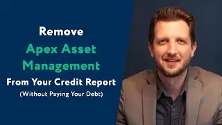 Apex Asset Management: How To Remove Them From Your Credit Report (WITHOUT Paying Your Debt)