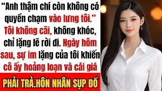 Vợ tôi nói: Anh thậm chí còn không có quyền chạm vào lưng tôi. Tôi lặng lẽ rời đi. Ngày hôm sau…