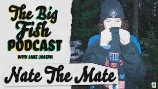 EP 5 - Nate The Mate - The Big Fish Podcast