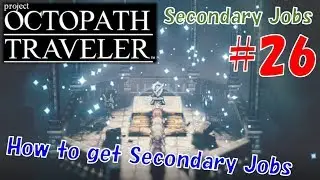 #26 -How to get Secondary Jobs- OCTOPATH TRAVELER Walk-through