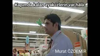 Kapımda kalan ayak izlerin var hâlâ 