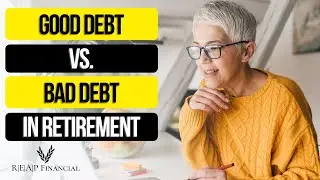 Retirement Money Management: Maximizing Good Debt, Minimizing Bad Debt