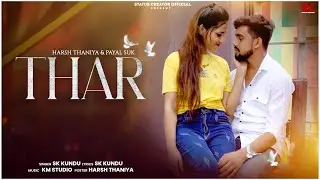 THAR (Full Song) Harsh Thaniya || SK Kundu || Payal Suk || New Haryanvi Song 2025