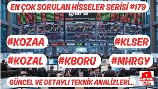 #KOZAL #MHRGY #KLSER #KBORU #KOZAA EN &Ccedil;OK SORULAN HİSSELER SERİSİ #179 G&Uuml;NCEL VE DETAYLI TEKNİK