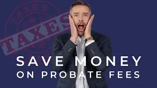 The Secret to Saving $30,000 on Probate Fees!!! How to Minimize Estate Taxes?