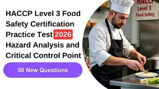 HACCP Level 3 Food Safety Certification Practice Test 2026 &ndash; 50 New Questions & Answers