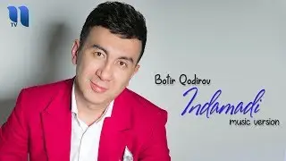 Botir Qodirov - Indamadi | Ботир Кодиров - Индамади (music version)