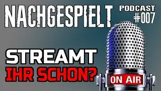 Nachgespielt Podcast #07 - Streamt Ihr schon? feat @thorzylla
