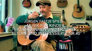 Jürgen Fastje - Nr.40 - Musik für Kinder, Eltern, Erzieher:innen und Interessierte - 18.10.2021