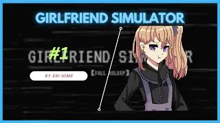 Part 1 | Girlfriend Simulator by ebi-hime | 'Clouded Mind'