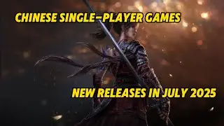 Chinese Single-Player Games New Releases in July 2025