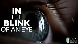 In The Blink Of An Eye | Kiley Law Group Personal Injury Attorneys