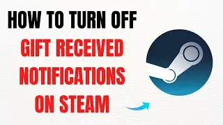 How to Turn Off Gift Received Notifications on Steam &ndash; Full Guide