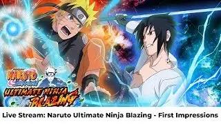 [LIVE] First Impressions of Naruto Ultimate Ninja Blazing!