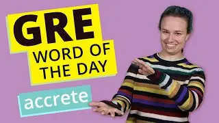 GRE Vocab Word of the Day: Accrete | GRE Vocabulary