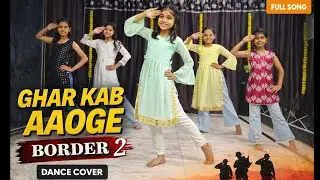 Ghar Kab Aaoge | Border 2 🇳🇪 | Kids Dance Video | Border Songs