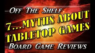 7... Myths About Tabletop Games