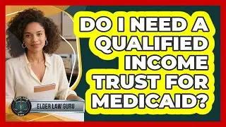 Do I Need A Qualified Income Trust For Medicaid? - Elder Law Guru