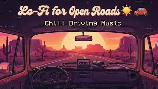 Lo-Fi for Open Roads | Chill Driving Music