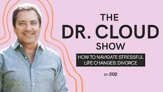Getting through the stress of big life changes | The Dr. Cloud Show - Episode 202