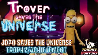 Trover Saves The Universe - Jopo Saves the Universe Trophy/Achievement
